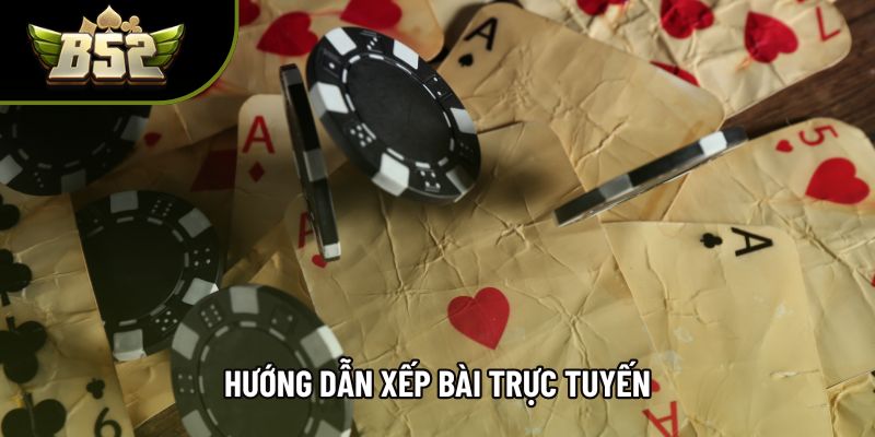 Hướng dẫn xếp bài trực tuyến